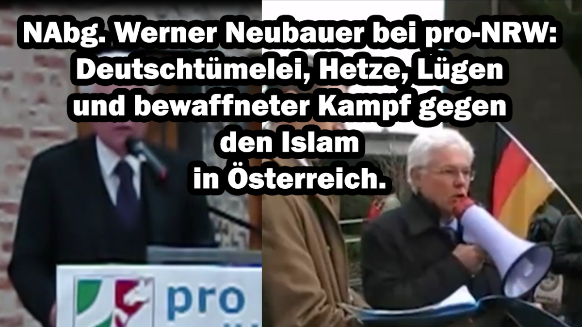 NAbg. Werner Neubauer bei pro-NRW: Deutschtümelei, Lügen, Hetze und bewaffneter Kampf gegen den Islam in Österreich.